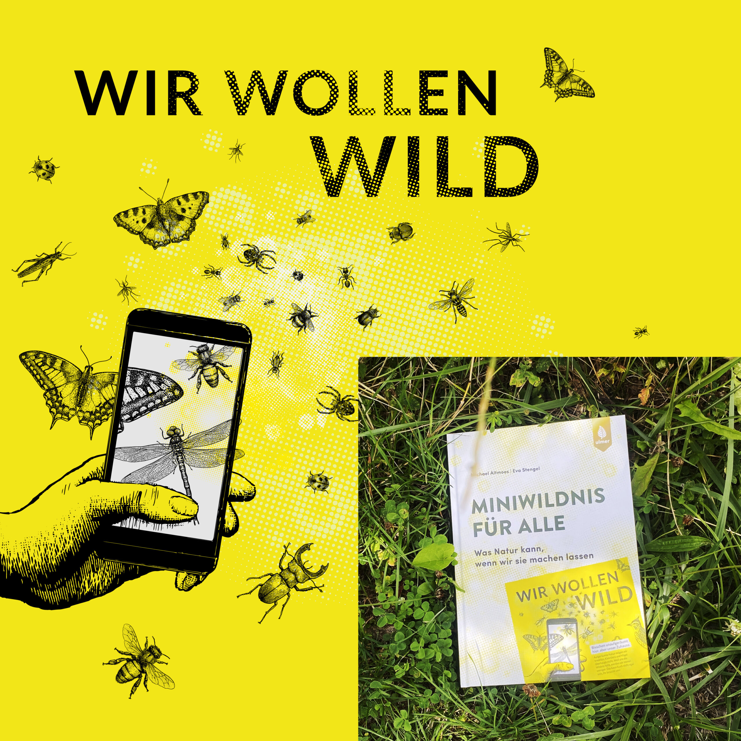 Kombination der Kampagne #minwildnis mit dem Slogan "Wir wollen wild" und dem Buch "MINIWILDNIS FÜR ALLE", herausgegeben vom Verlag Eugen Ulmer